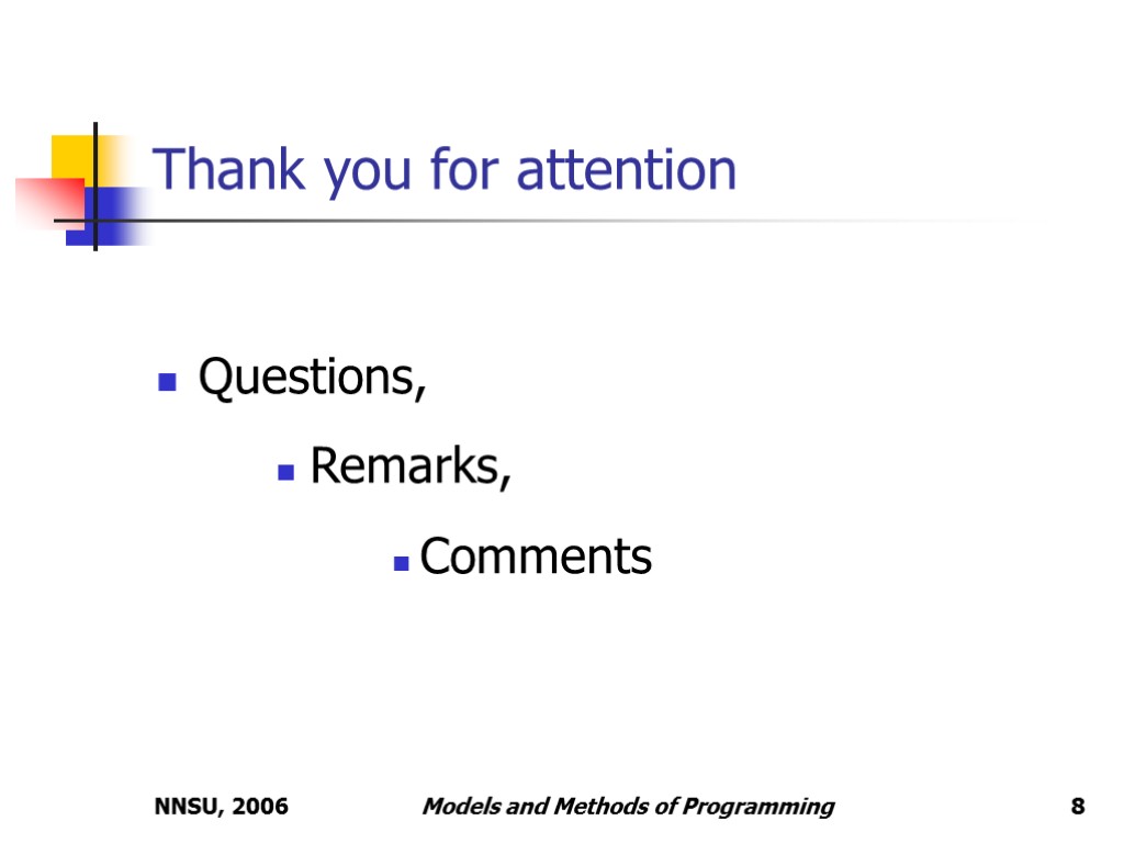 NNSU, 2006 Models and Methods of Programming Thank you for attention Questions, Remarks, Comments